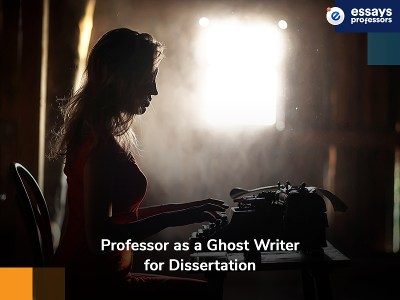 Professor as a Ghost Writer for Dissertation